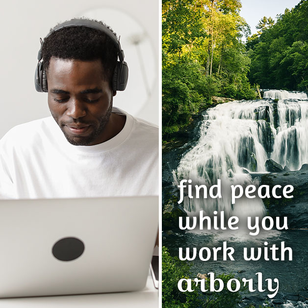 An image showing someone writing at a laptop, next to an image of a waterfall. Text beside them reads Find your peace while you work with Arborly.