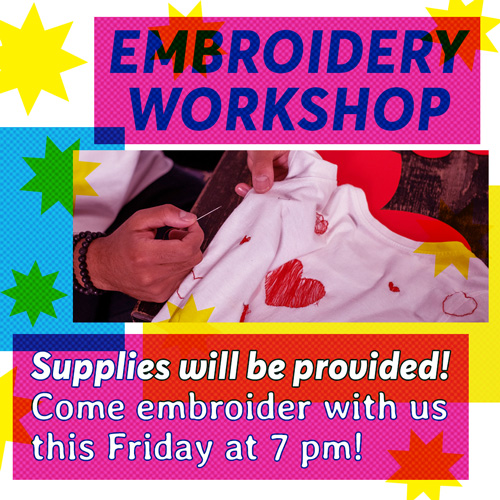 A bright-colored instagram post showing a photo of someone embroidering a shirt. Above and below the image is text reading Embroidery Workshop. Supplies will be provided! Come embroider with us this Friday at 7 pm!