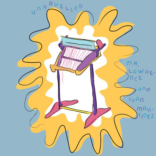 A drawing of a textile loom with text reading Unravelled, Mr. Lawrence and Ivan Martinez.